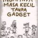 ZAMAN KANAK-KANAK TANPA GADGET, MEMANG AWESOME!
